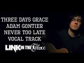 Three Days Grace - Never Too Late - Vocals only (acapella)