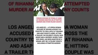 Woman accused of firing at home of Rihanna indicted on attempted murder and other felony counts
