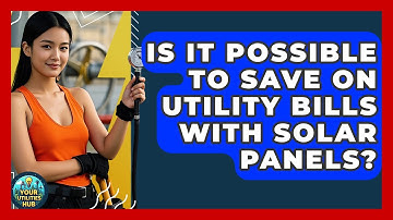 Is It Possible to Save on Utility Bills With Solar Panels? - Your Utilities Hub