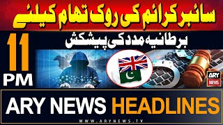 Ary News 11 Pm Headlines 1St June 2024 | Uk Offers Help To Prevent Cybercrime