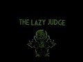 THE LAZY JUDGE By Oxigen THE LAZY JUDGE By Oxigen