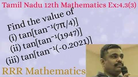 Standard-12 Find the value of (i) tan[tan⁻¹(7π/4)] (ii) tan[tan⁻¹(1947)] (iii) tan[tan⁻¹(-0.2021)