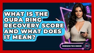 What Is The Oura Ring Recovery Score And What Does It Mean? - Emerging Tech Insider