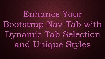 Enhance Your Bootstrap Nav-Tab with Dynamic Tab Selection and Unique Styles