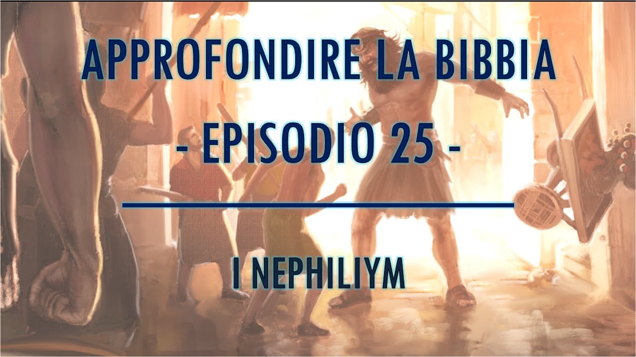 APPROFONDIRE LA BIBBIA #025 - I NEPHILIYM
