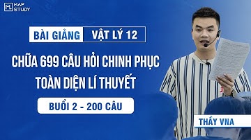 [Vật Lí 12 - SGK mới] Chữa 699 Câu Hỏi Chinh Phục Toàn Diện Lí Thuyết - Buổi 2 | Thầy VNA