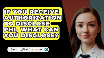 If You Receive Authorization To Disclose PHI, What Can You Disclose? - SecurityFirstCorp.com
