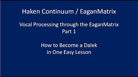 Haken Continuum / EaganMatrix Vocal Processing - Making of a Dalek