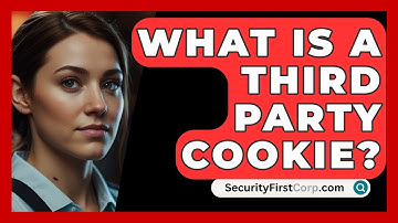 What Is A Third Party Cookie? - SecurityFirstCorp.com