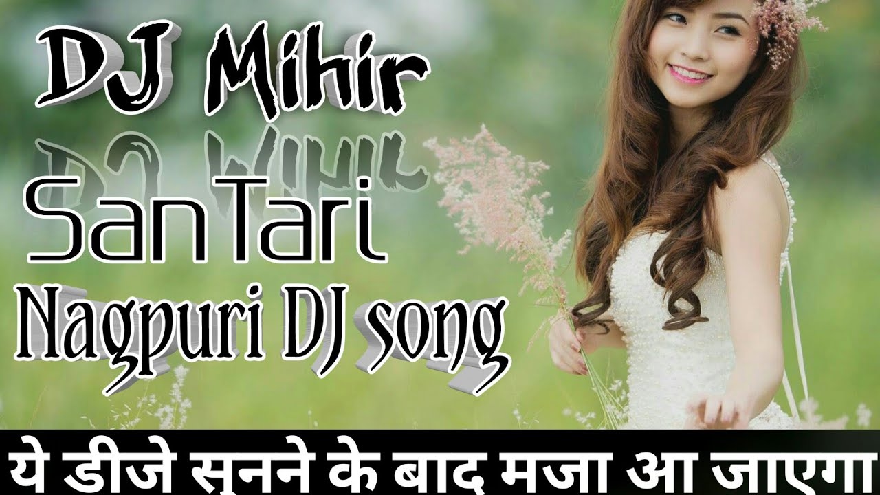 New Superhit DJ Nagpuri Song 2018 DJ Mihir Santari Nagpuri   Only New DJ Hit