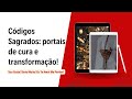 Códigos Sagrados: portais de cura e transformação!