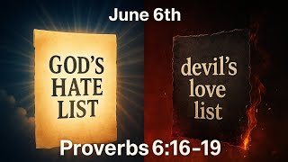 June 6th | "God’s Hate List Is the Devil’s Love List" | Proverbs 6:16-19