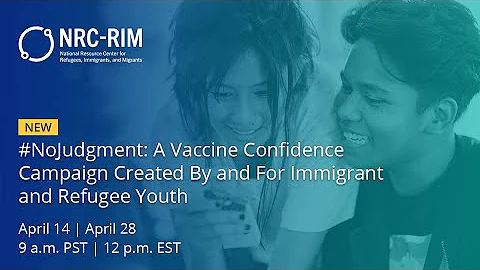 Webinar: #NoJudgment--A Vaccine Confidence Campaign Created By and For Immigrant and Refugee Youth