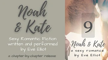 Noah & Kate Chapter 9 [romance fiction audio written & read by Eve Elliot]