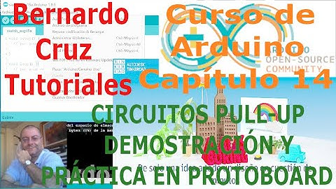 Curso de Arduino - Capitulo 14 - Circuitos Pull-Up. Demostracion y practica en protoboard
