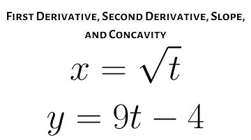 Find the First Derivative, Second Derivative, Slope, and Concavity given Parametric Equations