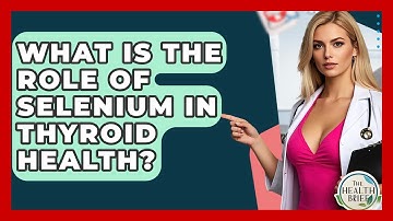 What Is The Role Of Selenium In Thyroid Health? - The Health Brief