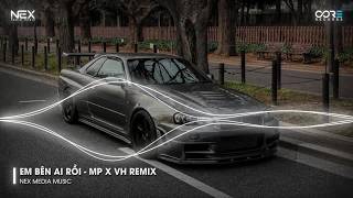 Em Bên Ai Rồi - MP x VH Remix (Bản Hot TikTok) 🎼 Mashup 5 In 1 Remix Hot Trend TikTok Cực Cuốn 2026