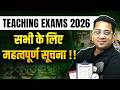 Teaching Exams 2026 Update | Important Notice for All Aspirants | Teaching Exam Preparation 2026