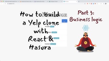 How to build a Yelp clone with React + GraphQL + Hasura -- Part 3: Business logic