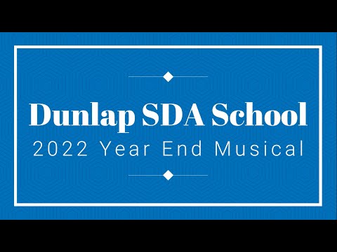 Dunlap SDA School - 2022 Year End Musical