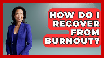 How Do I Recover From Burnout? - Customer Support Coach