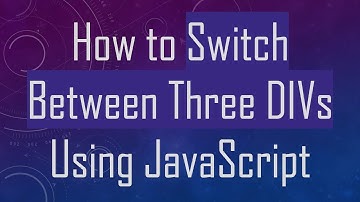 How to Switch Between Three DIVs Using JavaScript