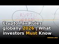 Crypto Tax Rules globally 2026 | What investors Must Know