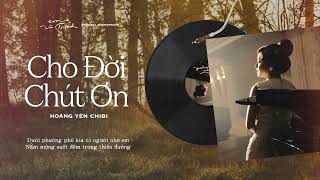 Video thumbnail of "Cho Đời Chút Ơn (OST Em Và Trịnh) - Hoàng Yến Chibi (Official Lyrics Video)"