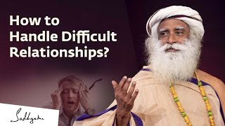 How to Handle Difficult Relationships? |  Sadhguru