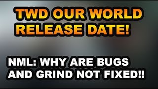 TWD OUR WORLD RELEASE DATE! WHY AREN'T BUGS AND GRIND FIXED IN NML?