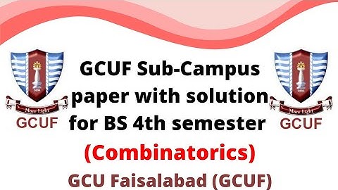 GCUF Sub-Campus paper with solution for BS 4th semester , Combinatorics