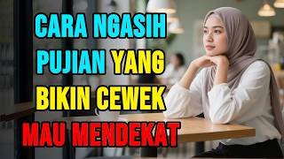Cara Ngasih Pujian yang Bikin Cewek Langsung Ingin Dekat
