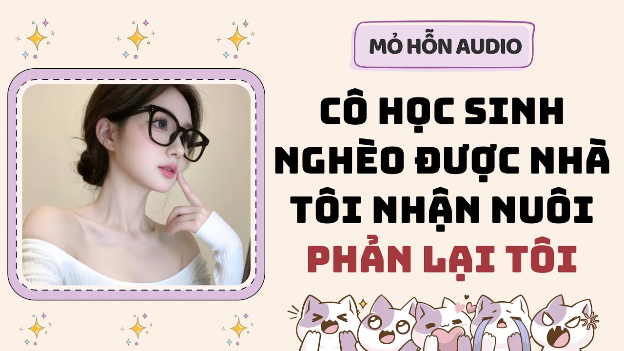 Full audio | Cô học sinh nghèo được nhà tôi nhận nuôi phản lại tôi | Mỏ Hỗn Audio #truyenaudio 