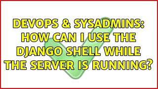Celebrity DevOps & SysAdmins: How can I use the django shell while the server is running? Net Worth