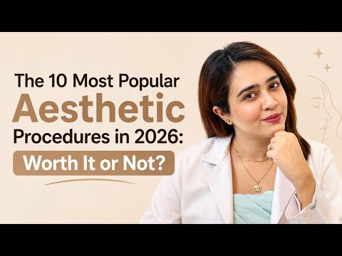 The 10 Most Popular Aesthetic Procedures in 2026:Worth It or Not | Doctor explains