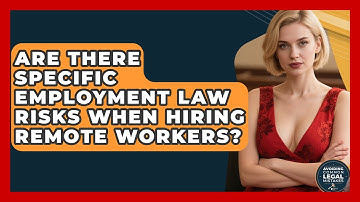 Are There Specific Employment Law Risks When Hiring Remote Workers?
