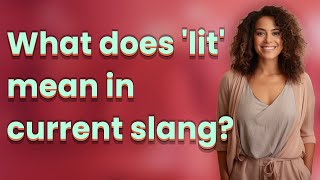 What does 'lit' mean in current slang?