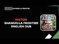 HOW TO WATCH SHANGRI LA FRONTIER ENGLISH DUB