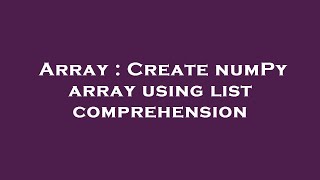 Array : Create numPy array using list comprehension