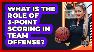 What Is The Role Of 3-Point Scoring In Team Offense?