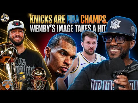 Wemby Gets EXPOSED, Knicks Are NBA Champions, Luka's Getting Ansty! | All Even Podcast Ep #296