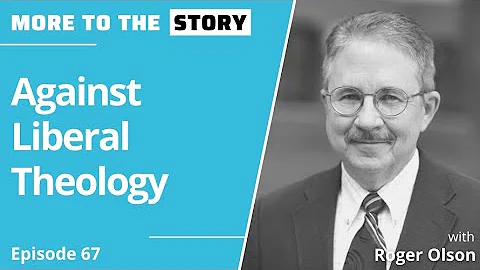 Against Liberal Theology with Roger Olson
