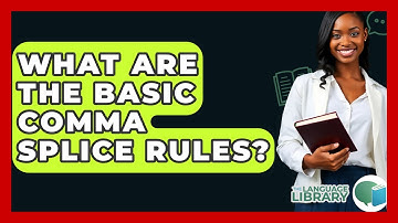 What Are The Basic Comma Splice Rules? - The Language Library