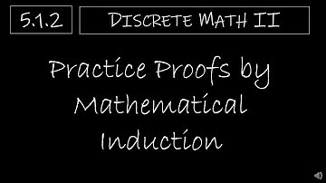 Discrete Math II - 5.1.2 Practice Proofs by Mathematical Induction