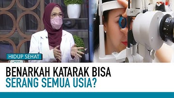 Simak Penjelasan Dokter Penyebab Mata Bisa Menjadi Katarak | Fakta atau Mitos