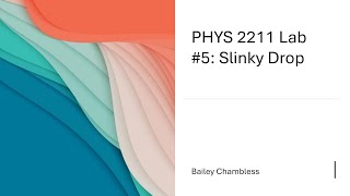 Physics 2211 Lab 5: Slinky Drop