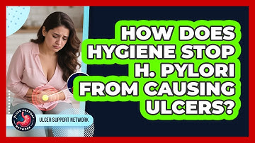 How Does Hygiene Stop H. Pylori From Causing Ulcers? - Ulcer Support Network