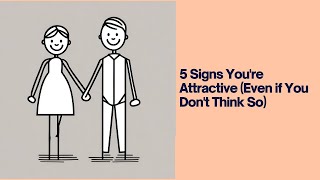 5 Signs You're Attractive (Even if You Don't Think So)