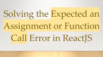 Solving the Expected an Assignment or Function Call Error in ReactJS